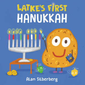 Latke’s First Hanukkah By Alan Silberberg 