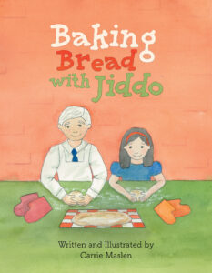 Baking Bread with Jiddo By Carrie Maslen Stirred Stories, 2024, $19.95 