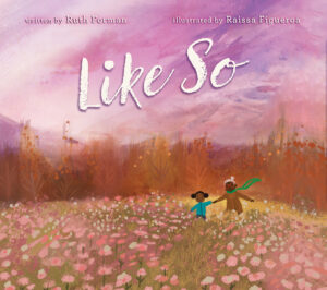 Like So By Ruth Forman Illustrated by Raissa Figueroa 