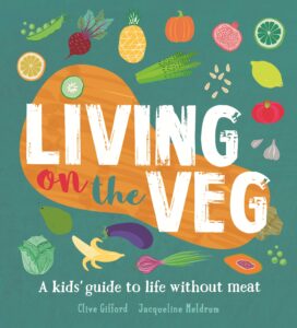 Living on the Veg By Clive Gifford Recipes by Jacqueline Meldrum