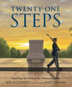 Twenty-one Steps: Guarding the Tomb of the Unknown Soldier
By Jeff Gottesfeld
Illustrated by Matt Tavares
