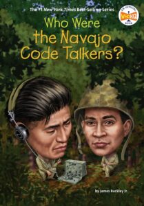 Who Were the Navajo Code Talkers?
By James Buckley Jr.
Illustrated by Gregory Copeland
