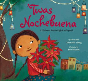 ‘Twas Nochebuena By Roseanne Greenfield Thong Illustrated by Sara Palacios 