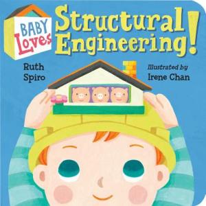 Baby Loves Structural Engineering!Ruth Spiro (Author) , Irene Chan (Illustrator)