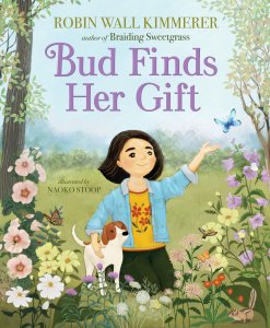 “Bud Finds Her Gift” By Robin Wall Kimmerer Illustrated by Naoko Stoop HarperCollins, 2025, $19.99