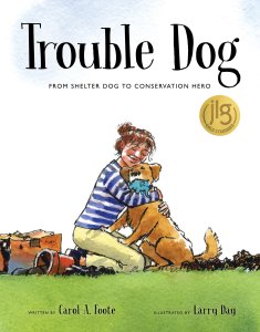 “Trouble Dog: From Shelter Dog to Conservation Hero” By Carol A. Foote Illustrated by Larry Day Eerdmans, 2025, $18.99 