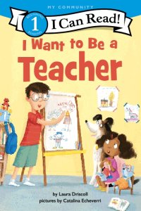 “I Want to Be a Teacher” By Laura Driscoll Illustrated by Catalina Echeverri HarperCollins, 2021, $5.99