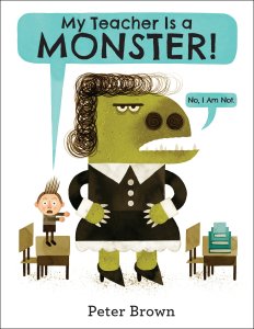 “My Teacher Is a Monster! (No, I Am Not.)” Peter Brown Little Brown, 2014, $18.99