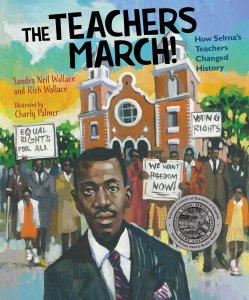 “The Teachers March!” By Sandra Neil Wallace and Rich Wallace Illustrated by Charly Palmer Calkins Creek, 2020, $18.99