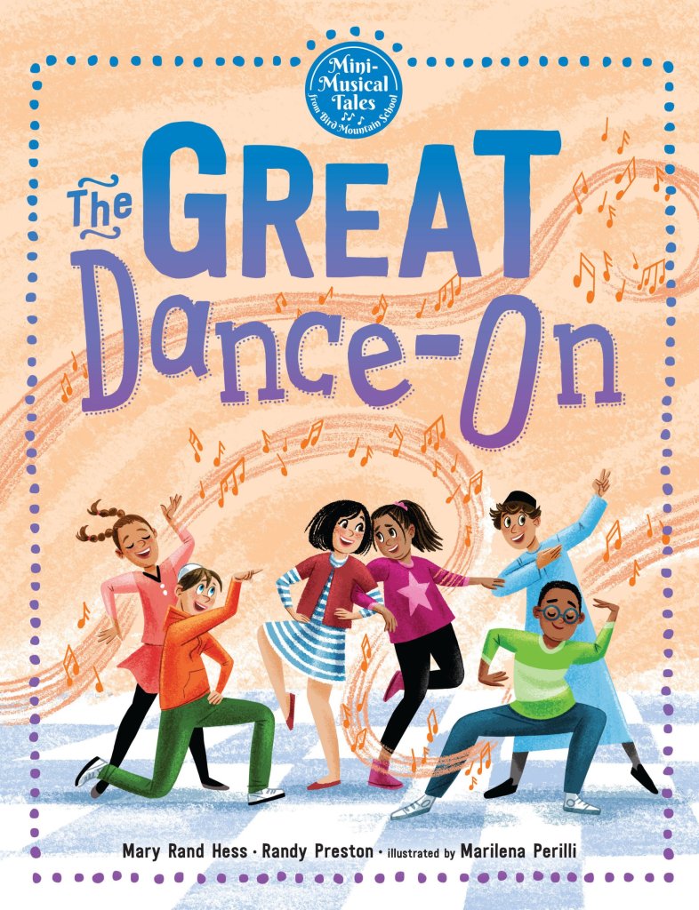“The Great Dance-On” By Mary Rand Hess and Randy Preston Illustrated by Marilena Perilli Free Spirit, 2025, $18.99 